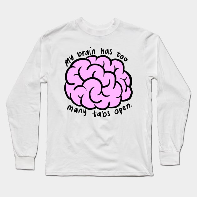 my brain has too many tabs open Long Sleeve T-Shirt by cmxcrunch